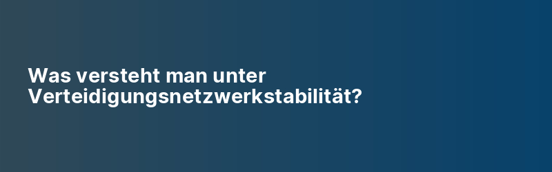 Was versteht man unter Verteidigungsnetzwerkstabilität?