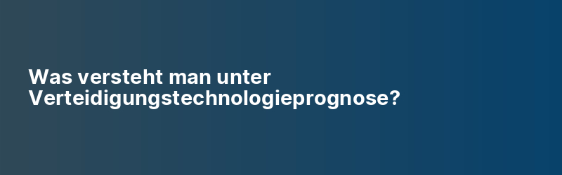 Was versteht man unter Verteidigungstechnologieprognose?
