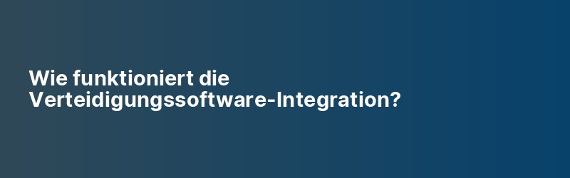 Wie funktioniert die Verteidigungssoftware-Integration?